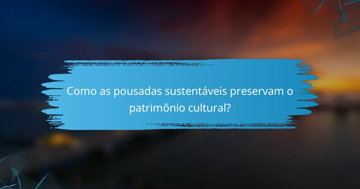 Como as pousadas sustentáveis preservam o patrimônio cultural?