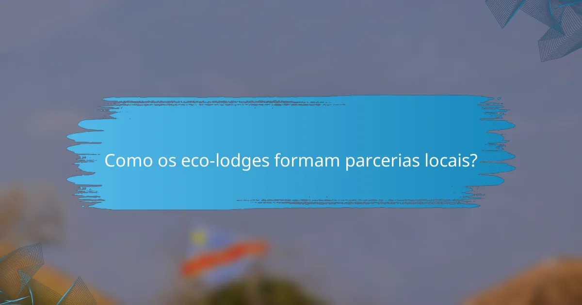 Como os eco-lodges formam parcerias locais?