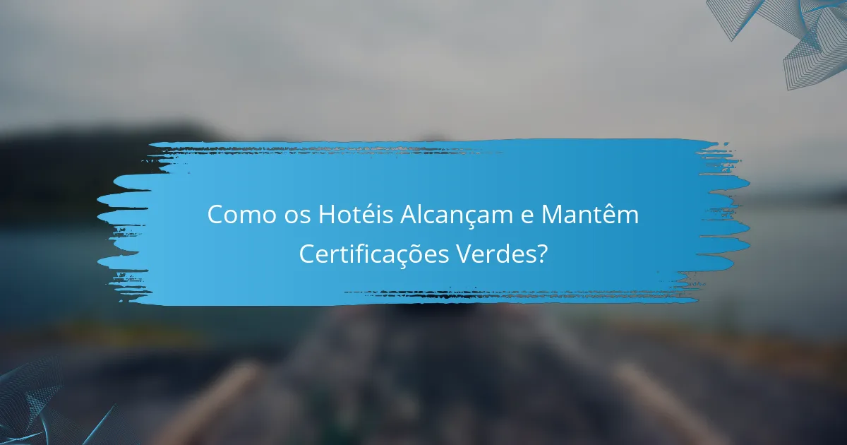 Como os Hotéis Alcançam e Mantêm Certificações Verdes?