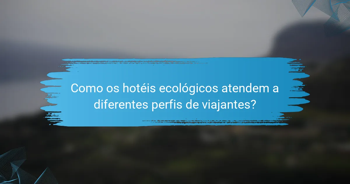 Como os hotéis ecológicos atendem a diferentes perfis de viajantes?
