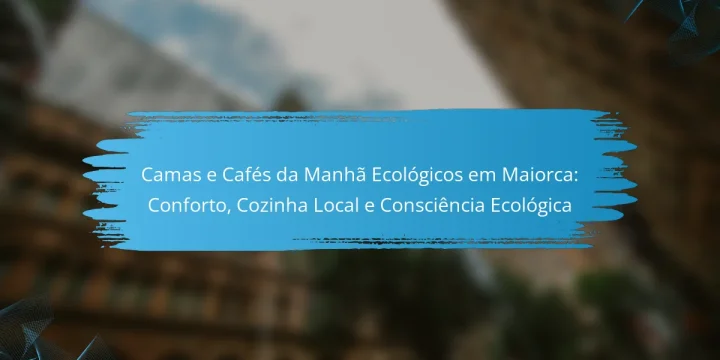 Camas e Cafés da Manhã Ecológicos em Maiorca: Conforto, Cozinha Local e Consciência Ecológica