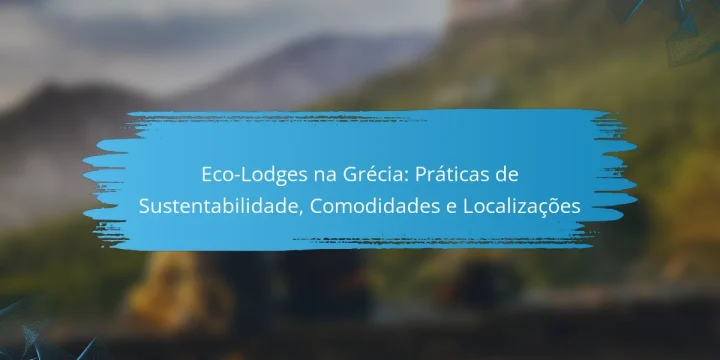 Eco-Lodges na Grécia: Práticas de Sustentabilidade, Comodidades e Localizações