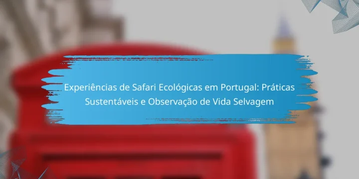 Experiências de Safari Ecológicas em Portugal: Práticas Sustentáveis e Observação de Vida Selvagem