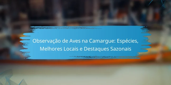Observação de Aves na Camargue: Espécies, Melhores Locais e Destaques Sazonais