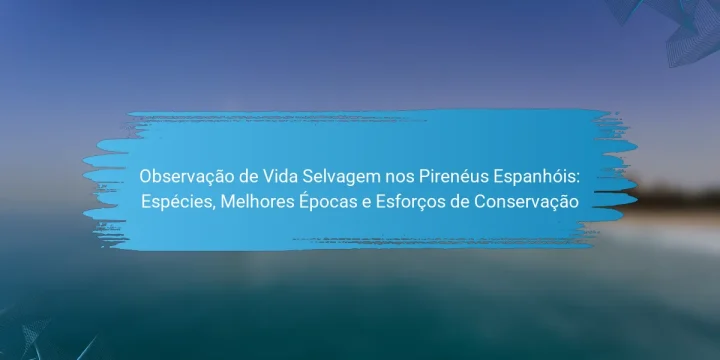 Observação de Vida Selvagem nos Pirenéus Espanhóis: Espécies, Melhores Épocas e Esforços de Conservação