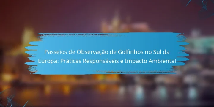 Passeios de Observação de Golfinhos no Sul da Europa: Práticas Responsáveis e Impacto Ambiental