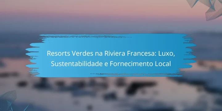 Resorts Verdes na Riviera Francesa: Luxo, Sustentabilidade e Fornecimento Local