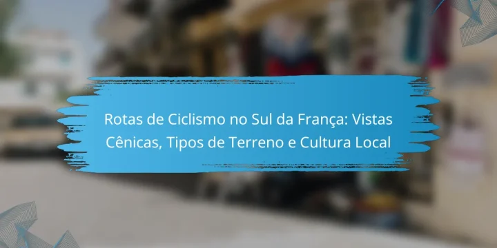 Rotas de Ciclismo no Sul da França: Vistas Cênicas, Tipos de Terreno e Cultura Local
