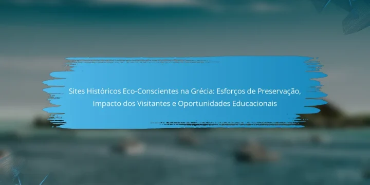 Sites Históricos Eco-Conscientes na Grécia: Esforços de Preservação, Impacto dos Visitantes e Oportunidades Educacionais
