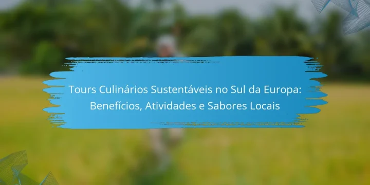 Tours Culinários Sustentáveis no Sul da Europa: Benefícios, Atividades e Sabores Locais