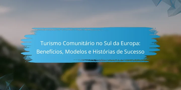 Turismo Comunitário no Sul da Europa: Benefícios, Modelos e Histórias de Sucesso