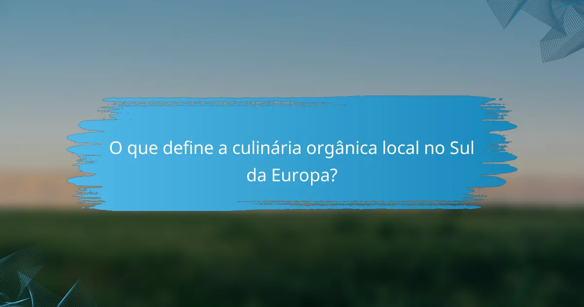O que define a culinária orgânica local no Sul da Europa?