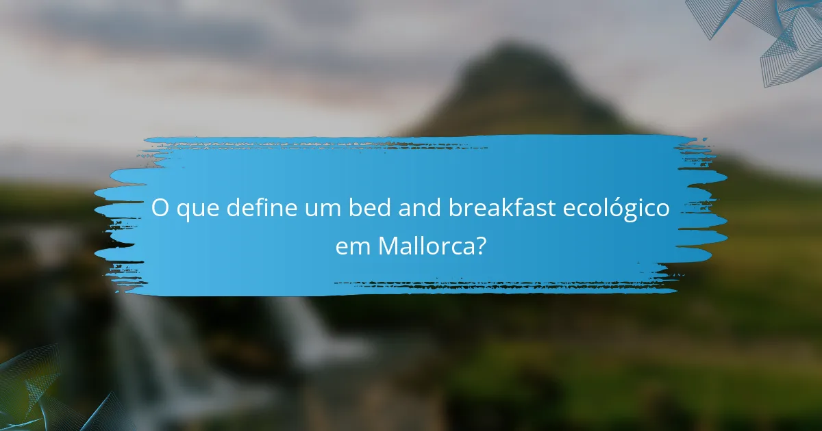 O que define um bed and breakfast ecológico em Mallorca?