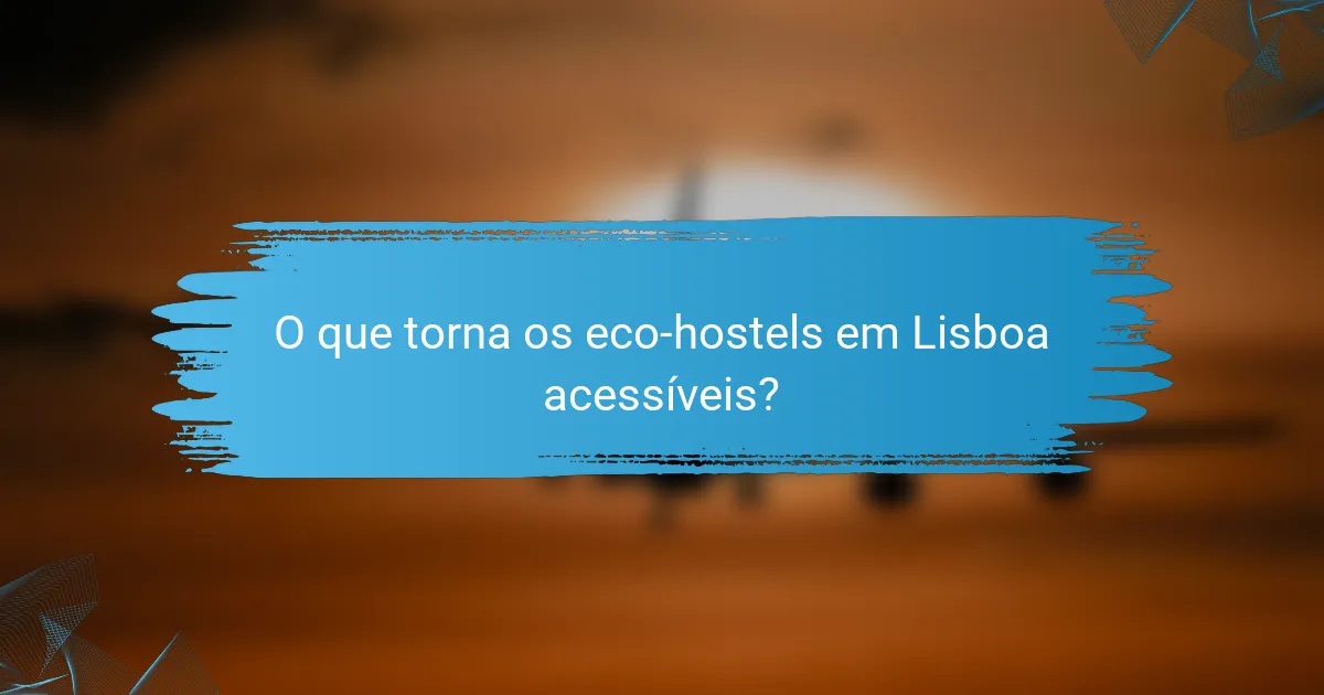 O que torna os eco-hostels em Lisboa acessíveis?
