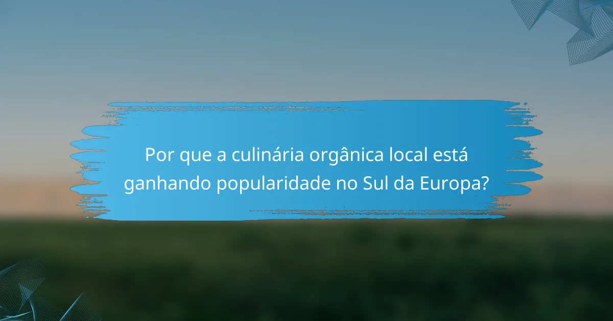 Por que a culinária orgânica local está ganhando popularidade no Sul da Europa?