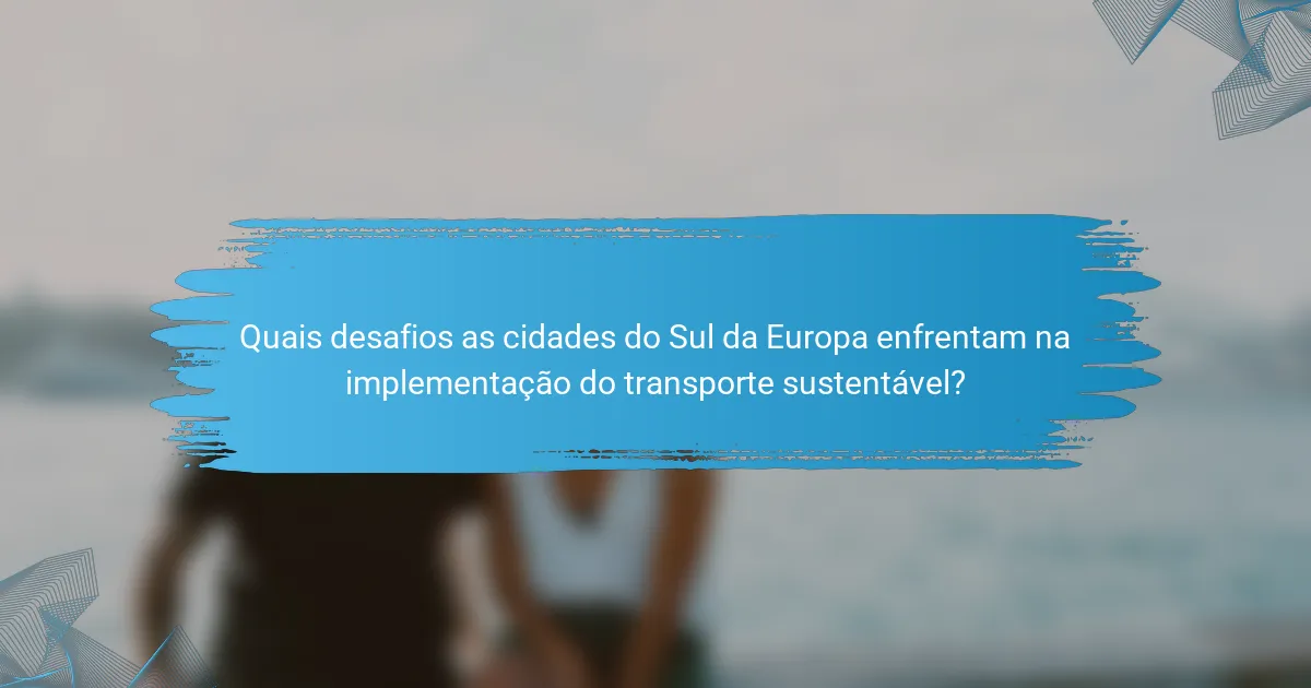 Quais desafios as cidades do Sul da Europa enfrentam na implementação do transporte sustentável?