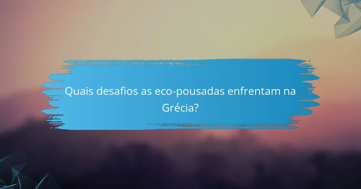 Quais desafios as eco-pousadas enfrentam na Grécia?