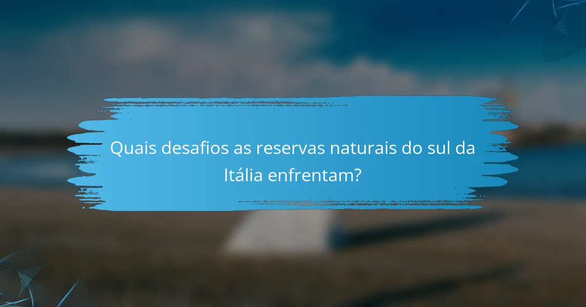 Quais desafios as reservas naturais do sul da Itália enfrentam?