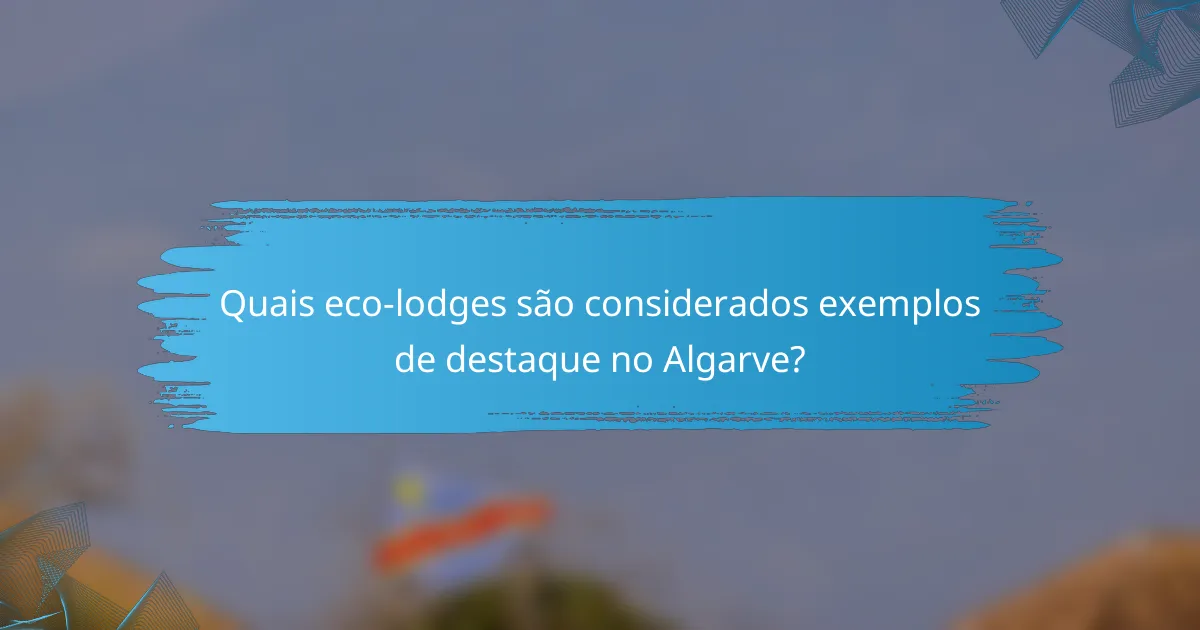 Quais eco-lodges são considerados exemplos de destaque no Algarve?