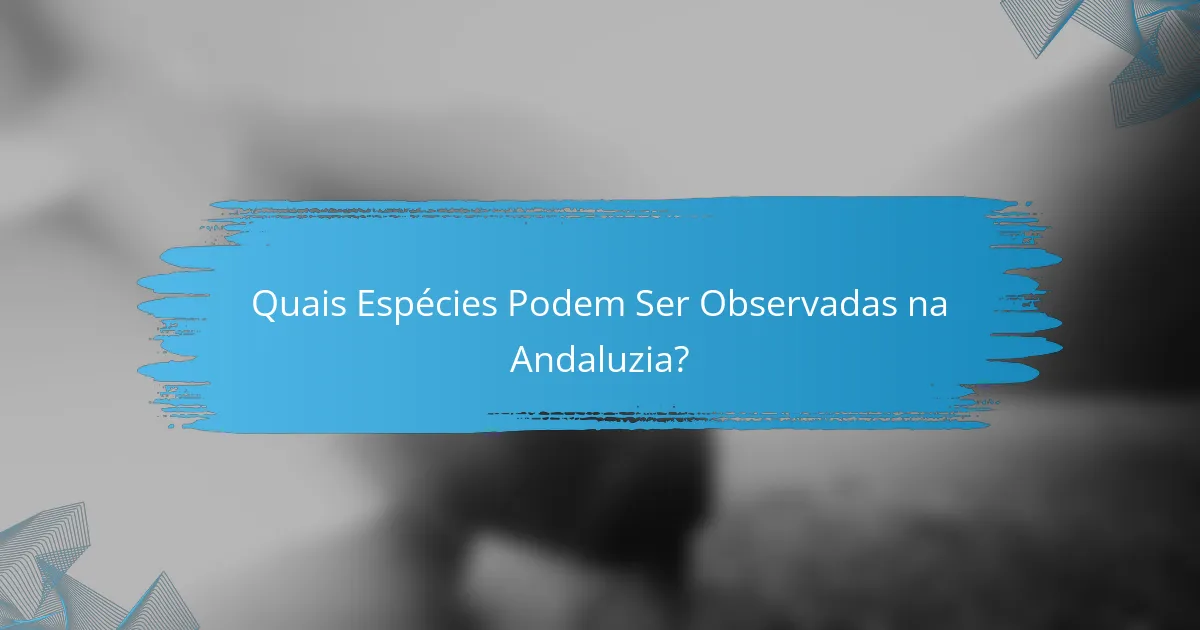 Quais Espécies Podem Ser Observadas na Andaluzia?
