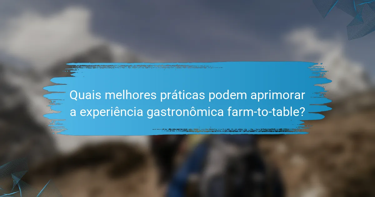 Quais melhores práticas podem aprimorar a experiência gastronômica farm-to-table?