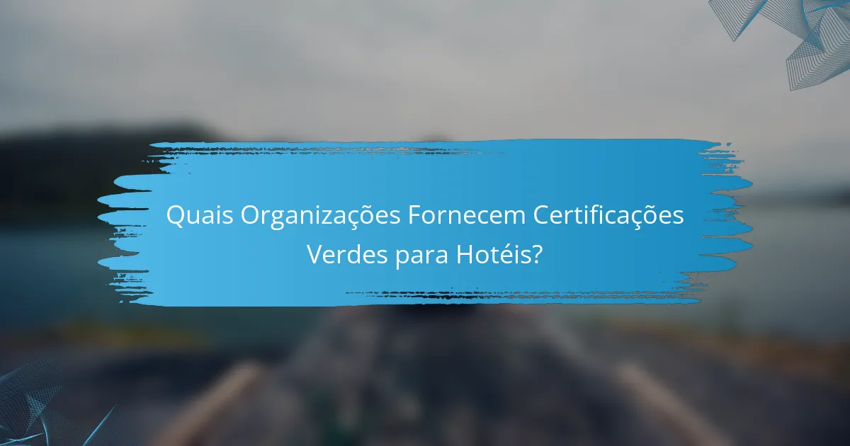 Quais Organizações Fornecem Certificações Verdes para Hotéis?