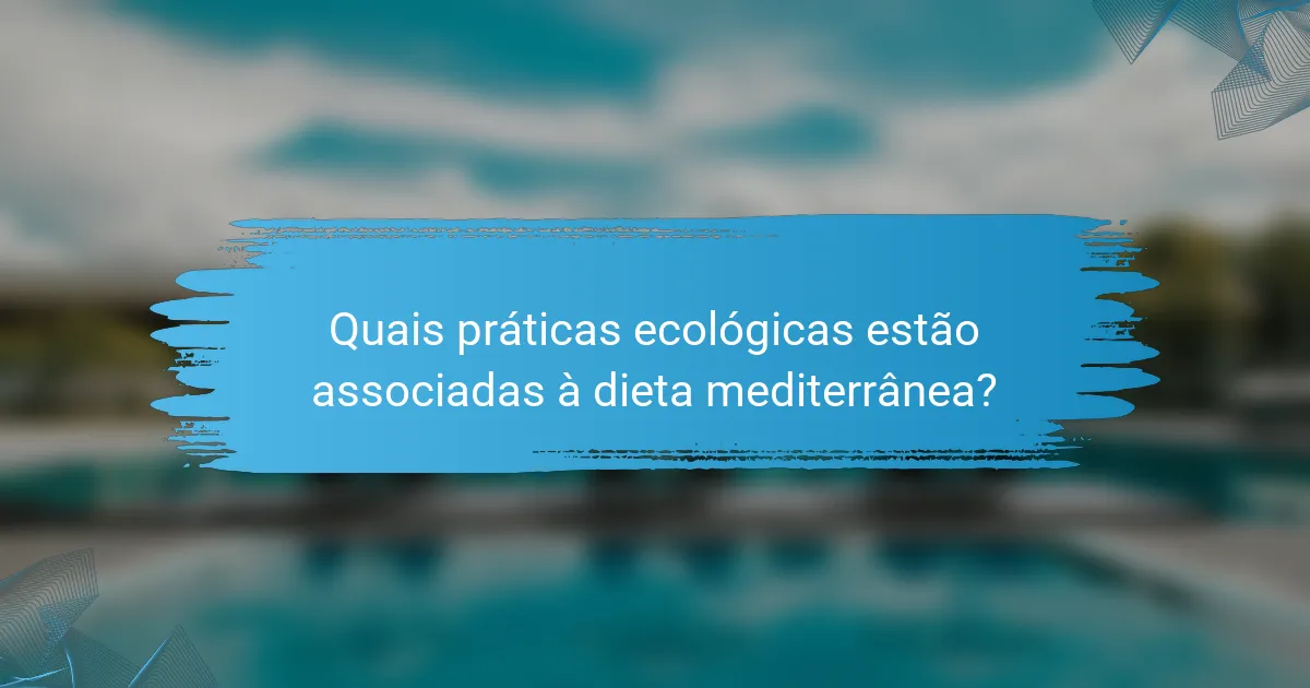 Quais práticas ecológicas estão associadas à dieta mediterrânea?