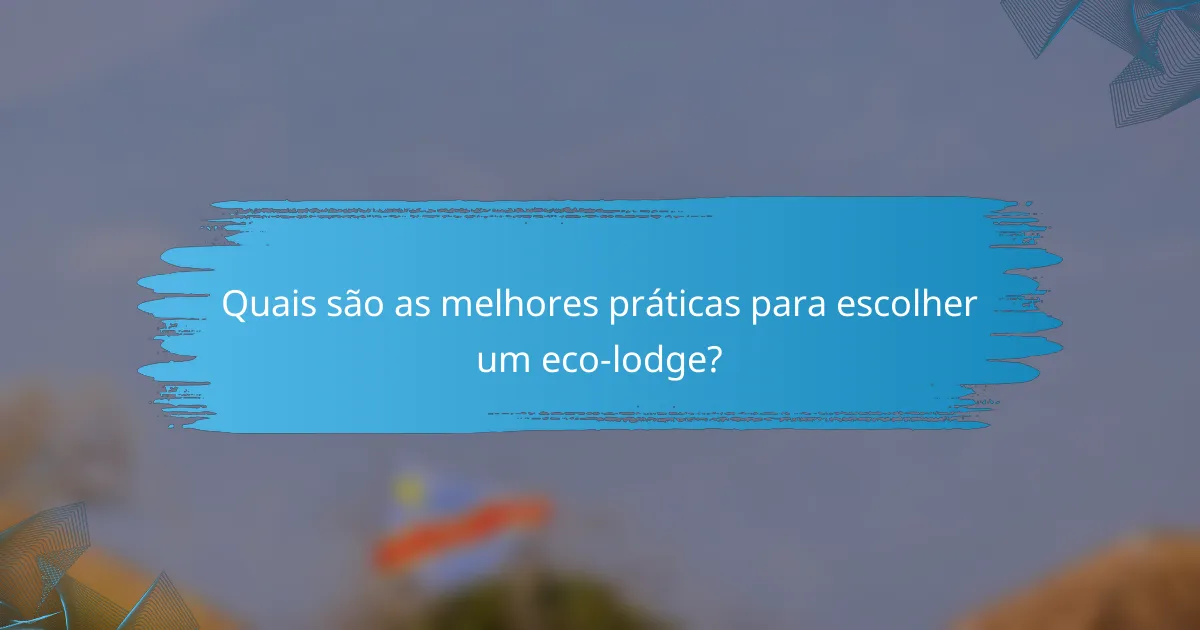 Quais são as melhores práticas para escolher um eco-lodge?