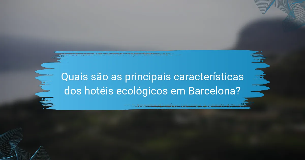 Quais são as principais características dos hotéis ecológicos em Barcelona?