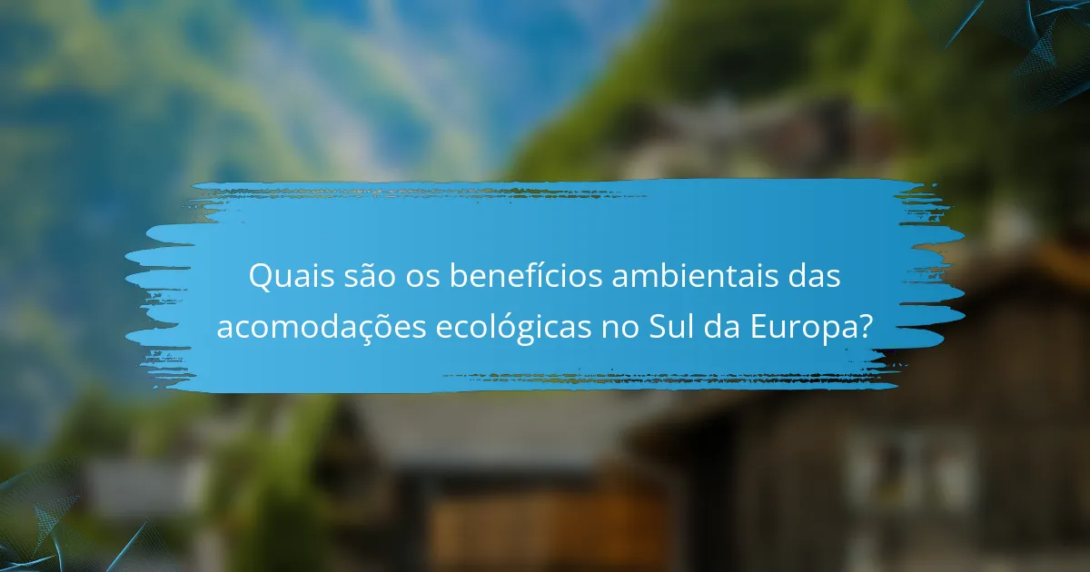 Quais são os benefícios ambientais das acomodações ecológicas no Sul da Europa?
