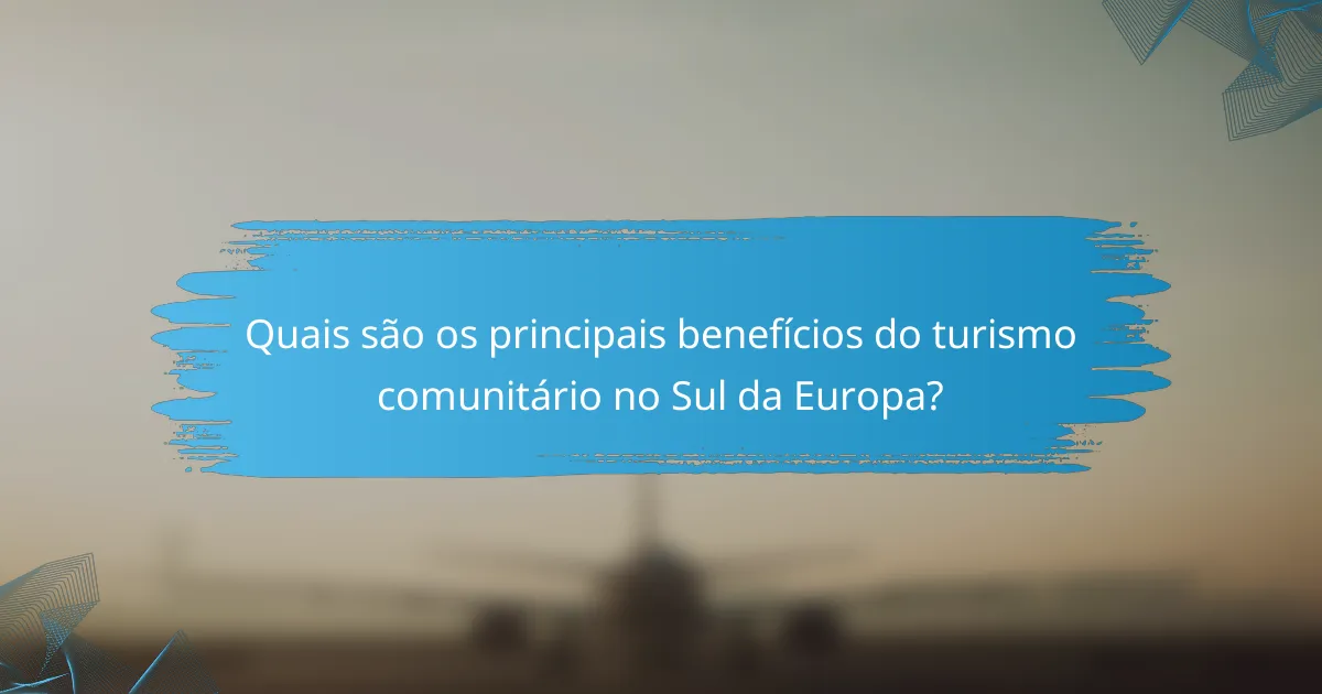 Quais são os principais benefícios do turismo comunitário no Sul da Europa?