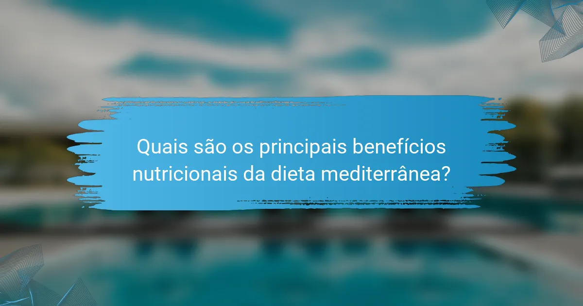 Quais são os principais benefícios nutricionais da dieta mediterrânea?