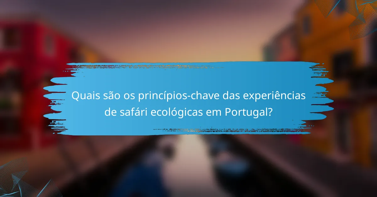 Quais são os princípios-chave das experiências de safári ecológicas em Portugal?