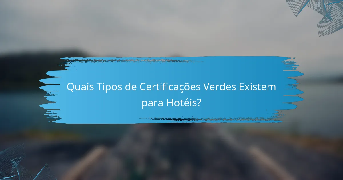 Quais Tipos de Certificações Verdes Existem para Hotéis?