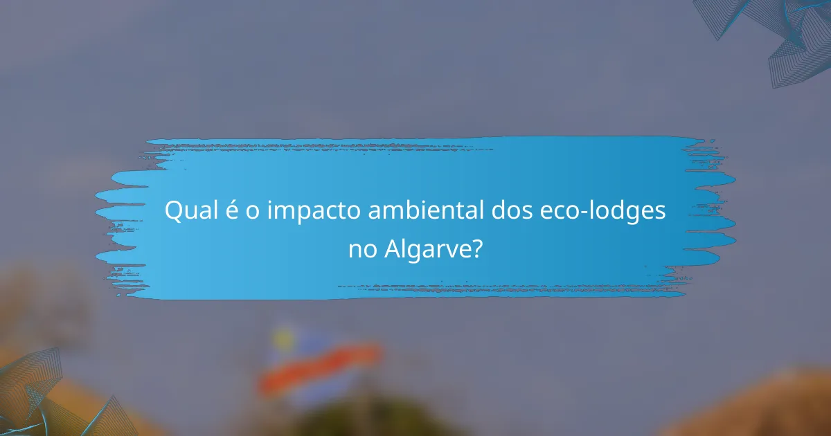 Qual é o impacto ambiental dos eco-lodges no Algarve?